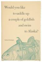 Would You Like to Saddle Up a Couple of Goldfish and Swim to Alaska?