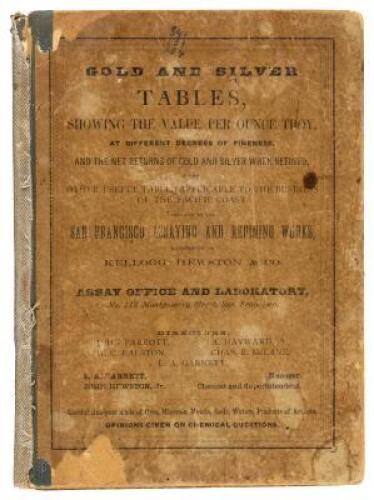 Tables of the Value of Gold and Silver per Ounce Troy, at Different Degrees of Fineness. Also, Tables Showing the Net Returns from Gold and Silver of Different Fineness, When Made in Coin or Fine Metal...