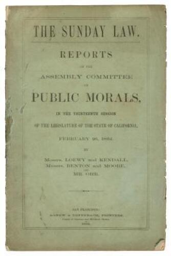 The Sunday Law: Reports of the Assembly Committee on Public Morals, in the thirteenth session of the Legislature of the State of California, February 26, 1862