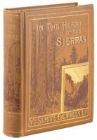 In the Heart of the Sierras: The Yo Semite Valley, both Historical and Descriptive: And Scenes by the Way. Big Tree Groves. The High Sierra, with its Magnificent Scenery, Ancient and Modern Glaciers, and other Objects of Interest; with Tables of Distances