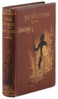 The Wild Tribes of the Soudan: An Account of Travel and Sport Chiefly in the Base Country, Being Personal Experiences and Adventures During Three Winters Spent in the Soudan