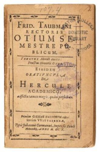 Frid. Taubmani Rectoris Otium semestre publicum. Eiusdem oratiuncula de Hercule Academico, adfecta tamen magis, quam perfecta. Primum Giessae Hassorum edita, iterum Wittebergae