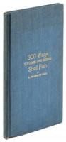 300 Ways To Cook And Serve Shellfish: Terrapin, Green Turtle, Snapper, Oysters, Oyster Crabs, Lobsters, Clams, Crabs And Shrimp