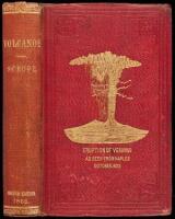 Volcanos. The Character of Their Phenomena, Their Share in the Structure and Composition of the Surface of the Globe and Their Relation to Its Internal Forces. With a Descriptive Catalogue of All Known Volcanos and Volcanic Formations