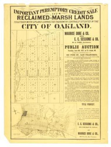 Important peremptory Credit Sale of Reclaimed Marsh Lands together with upland connected therewith centrally situated in the City of Oakland. Maurice Dore & Co. and E.C. Sessions & Co. ... at Public Auction Tuesday, June 8th, 1875, at 12 o'clock M....