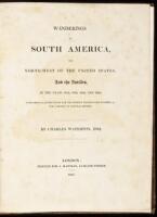 Wanderings in South America, the North-West of the United States, and the Antilles, in the Years 1812, 1816, 1820, and 1824. With Original Instructions for the Perfect Preservation of Birds, &c. For Cabinets of Natural History