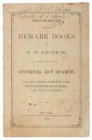 Extracts from the remark books of S.P. Griffin, Captain P.M.S.S. Co.,. concerning iron steamers, and the passage from New York, through the Straits of Magellan, to San Francisco