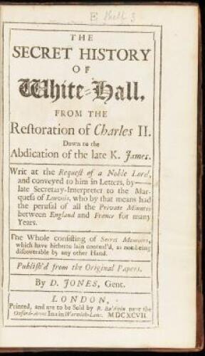 The Secret History of White-Hall, from the Restoration of Charles II. Down to the Late K. James