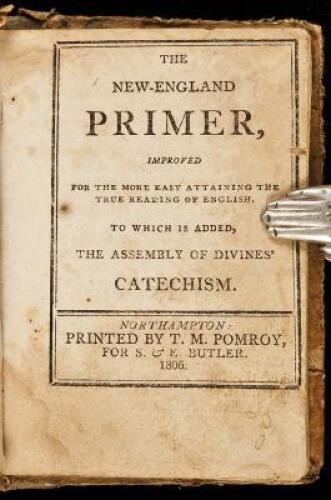 The New England Primer, Improved for the More Easy Attaining the True Reading of English. To Which is Added, The Assembly of Divines' Catechism