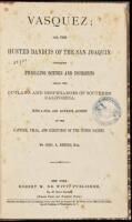 Vasquez; or, The Hunted Bandits of the San Joaquin. Containing Thrilling Scenes and Incidents Among the Outlaws and Desperadoes of Southern California. With a Full and Accurate Account of the Capture, Trial, and Execution of the Noted Bandit