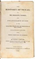 The History of Texas, or the Emigrant's, Farmer's and Politician's Guide to the Character, Climate, Soil and Productions of that Country: Geographically Arranged from Personal Observation and Experience