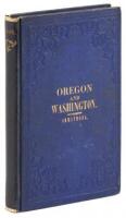 Oregon: Comprising a Brief History and Full Description of the Territories of Oregon and Washington, Embracing the Cities, Towns, Rivers, Bays, Harbors, Coasts, Mountains, Valleys, Prairies and Plains...