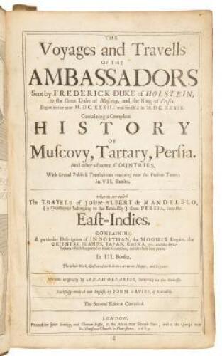 Voyages and Travells of the Ambassadors sent by Frederick Duke of Holstein, to the Great Duke of Muscovy, and the Kings of Persia. Begun in the Year M.DC. XXXIII. and finish'd in M.D.CXXXIX. Containing a compleat History of Muscovy, Tartary, Persia. And o