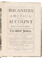 Bucaniers of America: Or, A True Account of the Most remarkable Assaults Committed of Late Years Upon the Coasts of the West Indies, by the Bucaniers of Jamaica and Tortuga, Both English and French