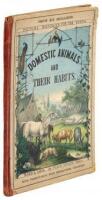 Domestic Animals, Familiar Birds, &c.: Their Habits and History. Being Pictures of the Animal Creation, Drawn from Nature, and Accurately and Carefully Coloured...