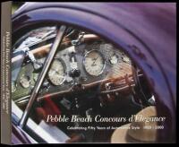 Pebble Beach Concours d'Elegance: Celebrating Fifty Years of Automotive Style, 1950-2000