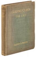 Golfing Curios and ''The Like.'' With an Appendix comprising a ''Bibliography of Golf,'' etc.