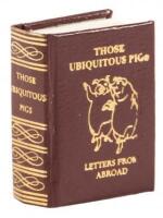 The Ubiquitous Pigs, or Letters from Abroad