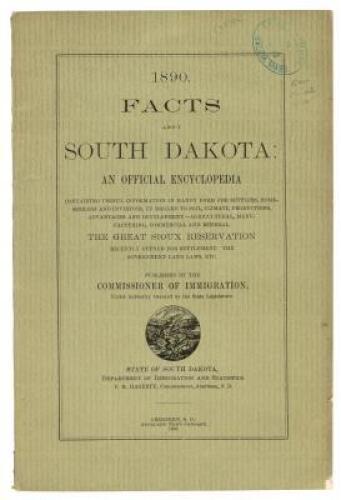 1890. Facts About South Dakota: An Official Encyclopedia Containing Useful Information in Handy Form for Settlers, Homeseekers and Investors, in Regard to Soil, Climate, Productions...