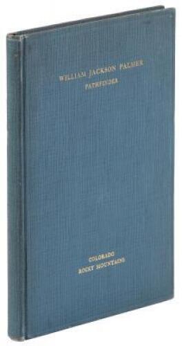 William Jackson Palmer - Pathfinder and Builder - A Compilation of Addresses at Presentations of Bronze Bas Reliefs and Equestrian Statue Commemorating His Life and Work