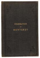 History of the Joint Anniversary Celebration at Monterey, California of the 110th Anniversary of American Independence and the 40th Anniversary of the Taking Possession of California and the Raising of the American Flag at Monterey by commodore John Sloat