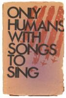 Only Humans with Songs to Sing