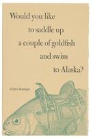 Would You Like to Saddle Up a Couple of Goldfish and Swim to Alaska?