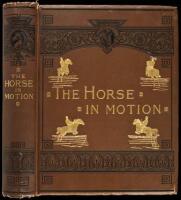 The Horse in Motion as Shown by Instantaneous Photography, with a Study on Animal Mechanics founded on anatomy and the revelations of the camera, in which is demonstrated the theory of quadrupedal locomotion