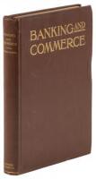 Banking and Commerce. A Practical Treatise for Bankers and Men of Business, Together with the Author's Experiences of Banking Life in England and Canada During Fifty Years.