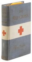 The Red Cross. A History of This Remarkable International Movement in the Interest of Humanity.