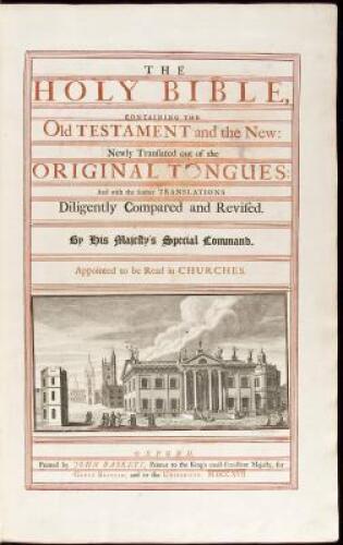 The Holy Bible. containing the Old Testament and the New: newly translated out of the original tongues: and with the former translations diligently compared and revised. By His Majesty's special command. Appointed to be read in Churches