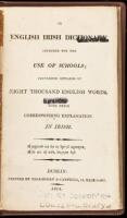 An English Irish dictionary, intended for the use of schools; containing upwards of eight thousand English words, with their corresponding explanation in Irish