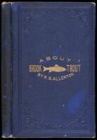 Brook Trout Fishing. An Account of a Trip of the Oguossac Angling Association in Northern Maine, in June, 1869