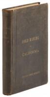 Gold Mines and Mining in California: a New Gold Era Dawning on the State, Progress and Improvements Made in the Business, Perfected Methods, Processes and Machinery