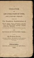 A Treatise on Adulterations of Food, and Culinary Poisons. Exhibiting the Fraudulent Sophistications of Bread, Beer, Wine, Spiritous Liquors, Tea, Coffee, Cream, Confectionary, Vinegar, Mustard, Pepper, Cheese, Olive Oil, Pickles, and Other Articles Emplo