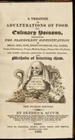 A Treatise on Adulterations of Food, and Culinary Poisons. Exhibiting the Fraudulent Sophistications of Bread, Beer, Wine, Spiritous Liquors, Tea, Coffee, Cream, Confectionary, Vinegar, Mustard, Pepper, Cheese, Olive Oil, Pickles, and Other Articles Emplo