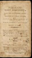 The publicans' daily companion: or, plain and interesting advice to the keepers of public houses, on subjects of the greatest importance to their own welfare, and to the health, comfort, & satisfaction of society at large