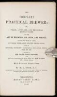 The Complete Practical Brewer; Or, Plain, Accurate, and Thorough Instructions in the Art of Brewing Ale, Beer, and Porter;...