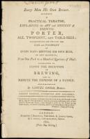 Every Man His Own Brewer. A Practical Treatise, Explaining the Art and Mystery of Brewing Porter, Ale, Twopenny, and Table-Beer