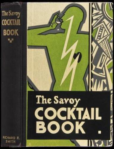 The Savoy Cocktail Book: Being in the main a complete compendium of Cocktails, Rickeys, Daisies, Cobblers, Fixes, and other Drinks...