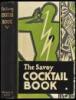 The Savoy Cocktail Book: Being in the main a complete compendium of Cocktails, Rickeys, Daisies, Cobblers, Fixes, and other Drinks...