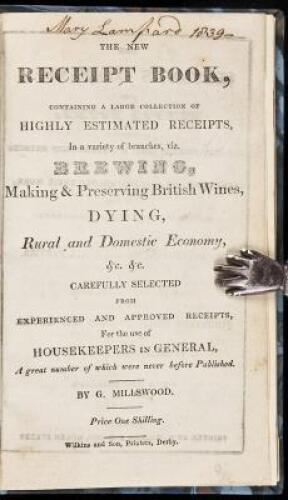 The New Receipt Book, Containing a Large Collection of Highly Estimated Receipts, In a Variety of Branches, Viz. Brewing, Making & Preserving British Wines,...