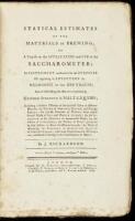 Statical Estimates of the Materials of Brewing; Or A treatise on the Application and Use of the Saccharometer; An Instrument Constructed for the Purposes of Regulating to Advantage the Oeconomy of the Brewhouse; and of Establishing the Means of Producing