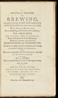 A practical treatise on brewing, adapted to the use of private families, and publicans who brew their own ale. With proper directions for conducting each process with certainty. The directions are selected from experiments, made with upwards of 150 brewin