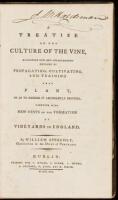 A Treatise on the Culture of the Vine, exhibiting new and advantageous methods of propagating, cultivating, and training that plant, so as to render it abundantly fruitful. Together with new hints on the formation of vineyards in England