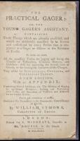 The Practical Gager: or, The Young Gager's Assistant. Containing Those Things Which are Actually Practiced, and Which are Absolutely Necessary to be Known and Understood by Every Person That is Employed as a Gager or Officer in the Revenue of Excise