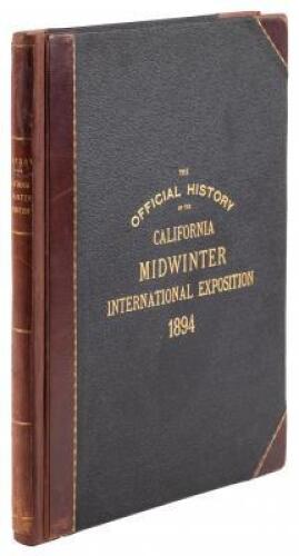 The Official History of the California Midwinter International Exposition. A Descriptive Record of the Origin, Development and Success of the Great Industrial Expositional Enterprise