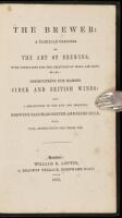 The Brewer: A Familiar Treatise on the Art of Brewing, with Directions for the Selection of Malt and Hops, &c., &c.