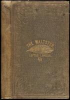 The Maltster's Guide; Being a History of the Art of Malting from the Earliest Ages. Also, a Description of the Various Systems of Malting, &c., &c., The Construction of Malthouses, and An Abstract of the Whole of the Malt Laws