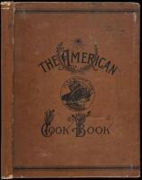 The American Cook Book: A Selection of Choice Recipes. Original and Selected during a period of Forty Years' Practical Housekeeping